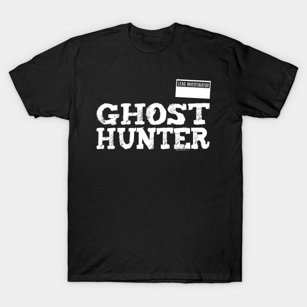 GHOST HUNTING TEE - LEAD INVESTIGATOR T-Shirt by Illustratorator